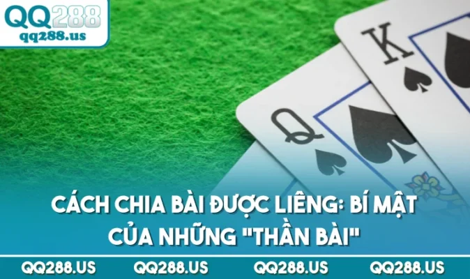 Cách Chia Bài Được Liêng: Bí Mật Của Những "Thần Bài"