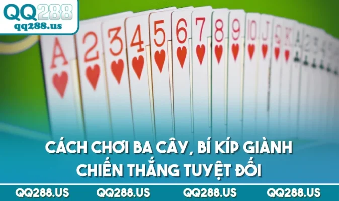 Cách Chơi Ba Cây, Bí Kíp Giành Chiến Thắng Tuyệt Đối
