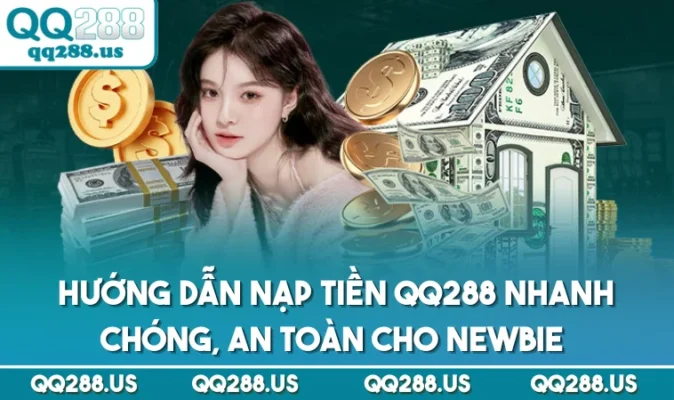 Hướng Dẫn Nạp Tiền QQ288 Nhanh Chóng, An Toàn Cho Newbie